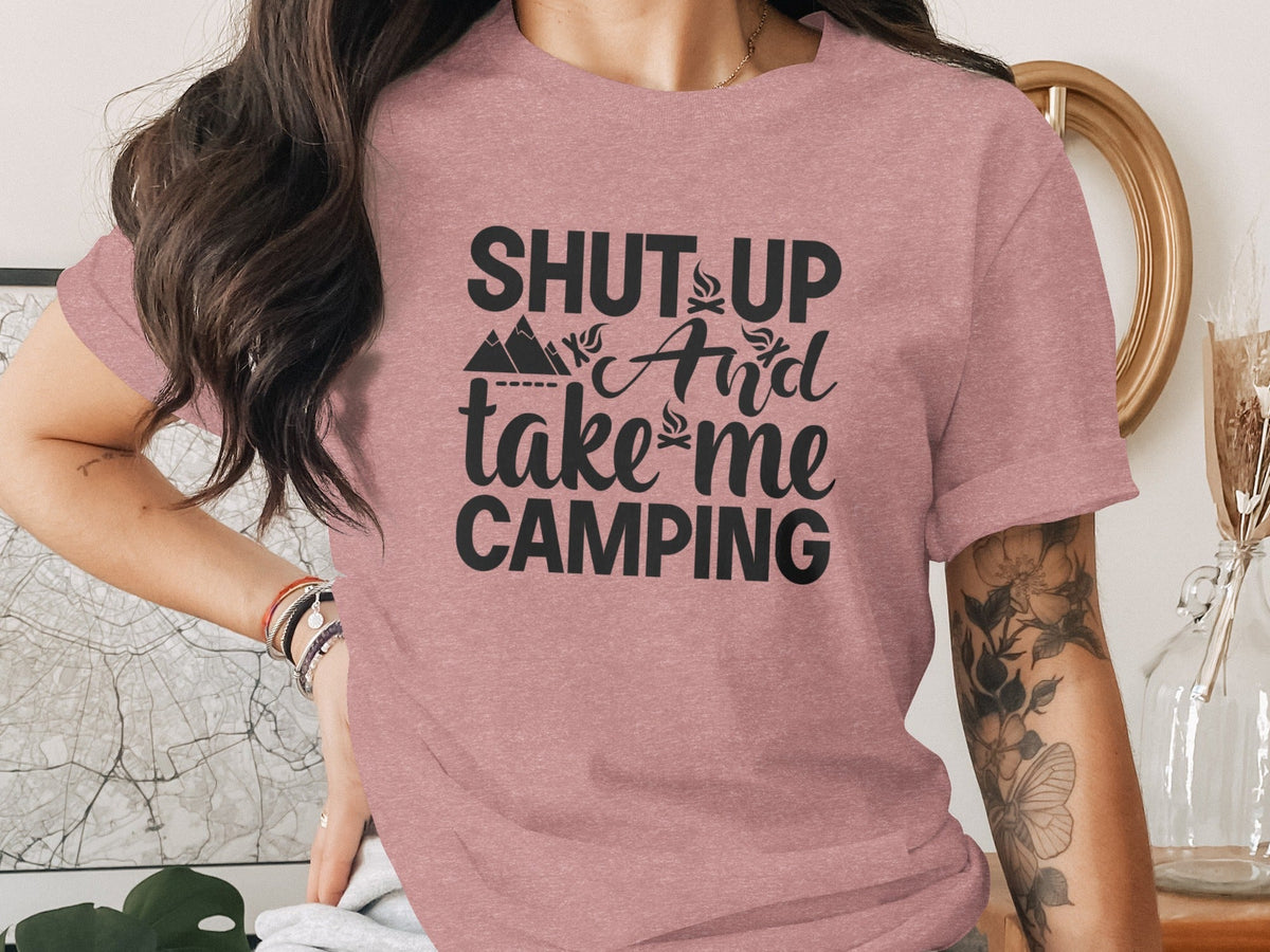 Shut Up And Take Me Camping Graphic Design T-Shirt