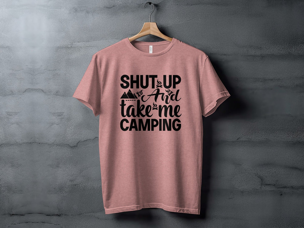 Shut Up And Take Me Camping Graphic Design T-Shirt